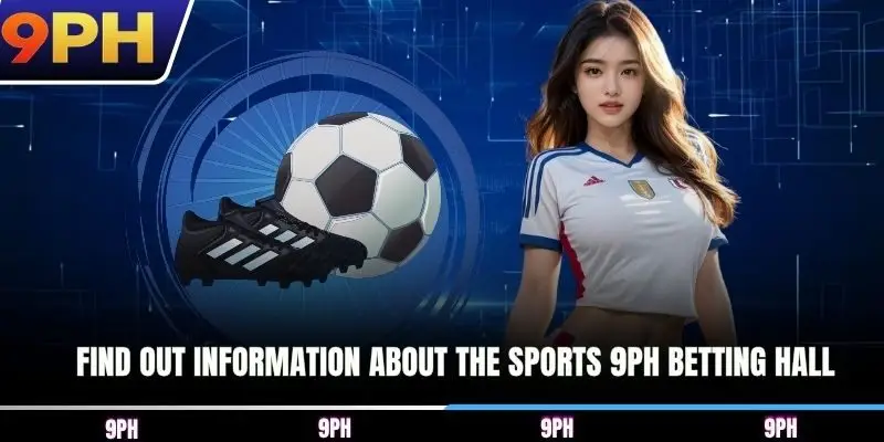 Find out information about the Sports 9PH betting hall