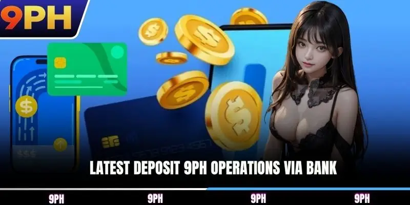 Latest Deposit 9PH operations via bank