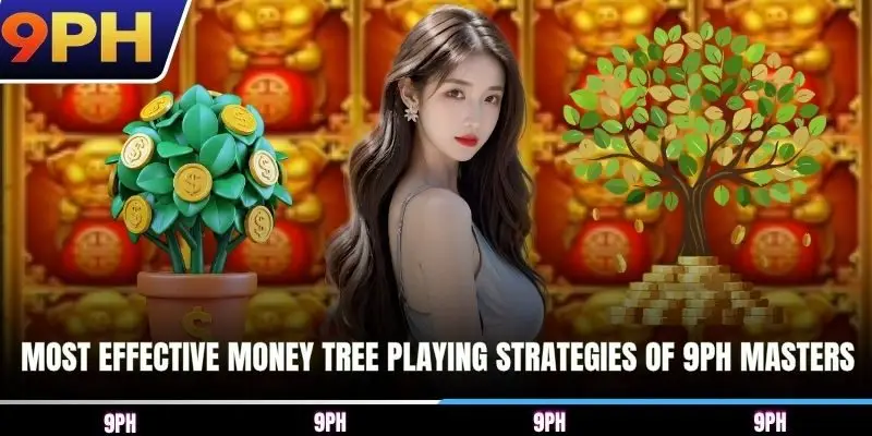 Most effective Money tree playing strategies of 9PH masters