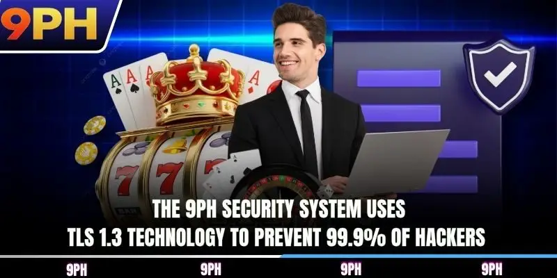 The 9PH security system uses TLS 1.3 technology to prevent 99.9% of hackers